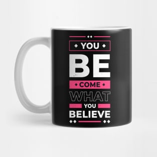 You Become What You Believe In Inspirational Quote Mug